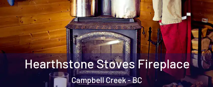Hearthstone Stoves Fireplace Campbell Creek - BC