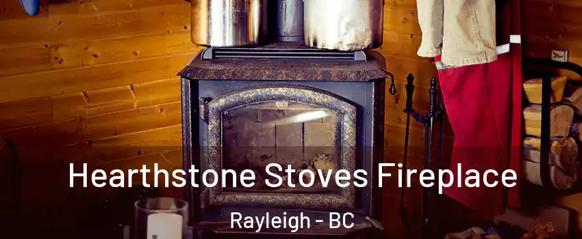 Hearthstone Stoves Fireplace Rayleigh - BC