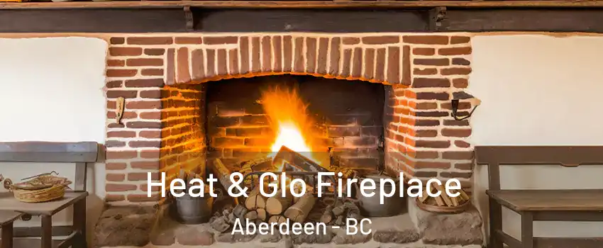  Heat & Glo Fireplace Aberdeen - BC