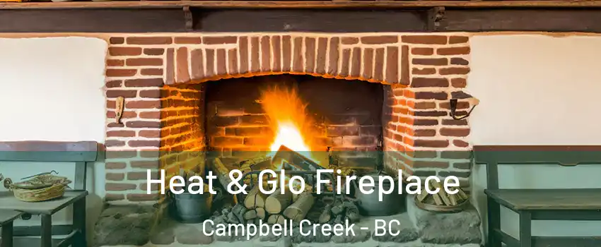  Heat & Glo Fireplace Campbell Creek - BC