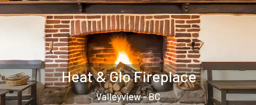  Heat & Glo Fireplace Valleyview - BC