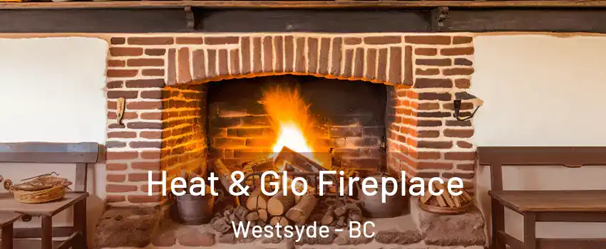 Heat & Glo Fireplace Westsyde - BC