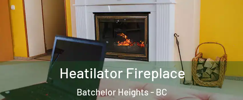  Heatilator Fireplace Batchelor Heights - BC