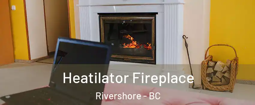  Heatilator Fireplace Rivershore - BC