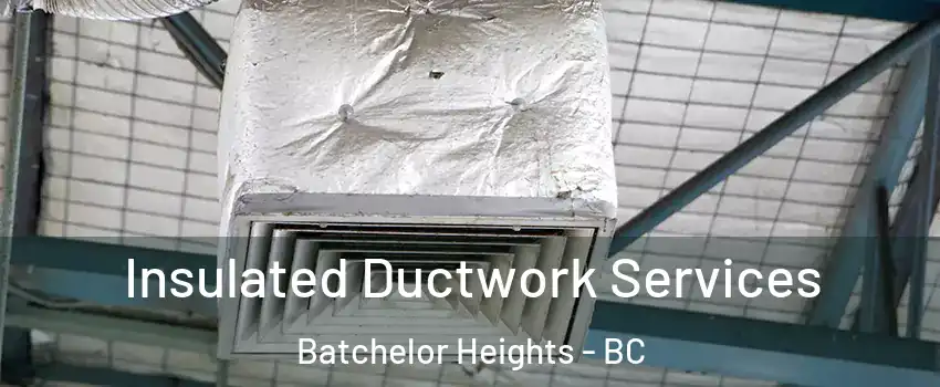  Insulated Ductwork Services Batchelor Heights - BC