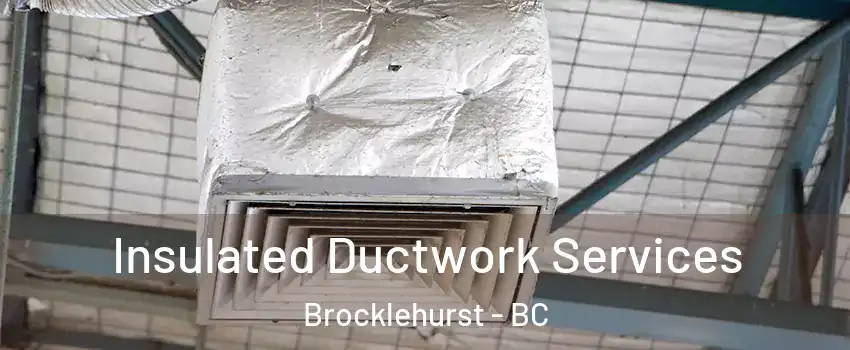  Insulated Ductwork Services Brocklehurst - BC