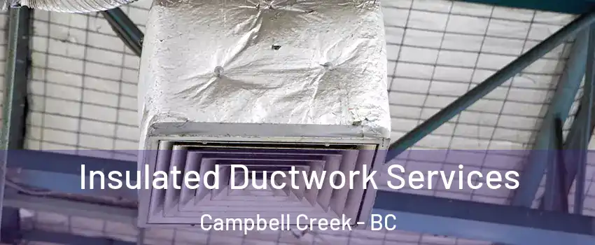  Insulated Ductwork Services Campbell Creek - BC