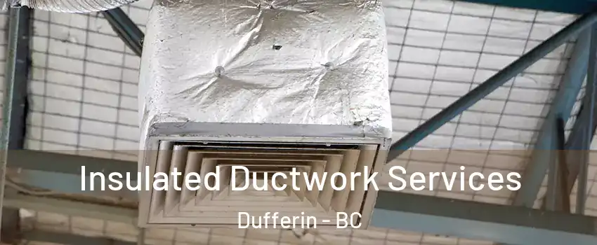  Insulated Ductwork Services Dufferin - BC