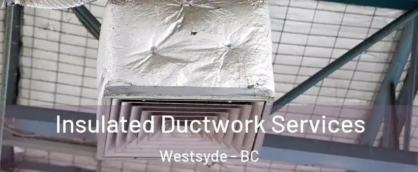  Insulated Ductwork Services Westsyde - BC