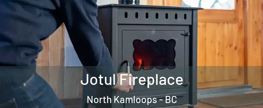  Jotul Fireplace North Kamloops - BC