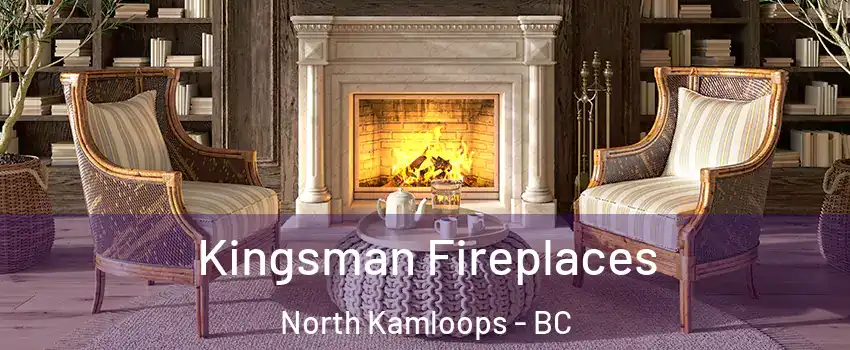  Kingsman Fireplaces North Kamloops - BC