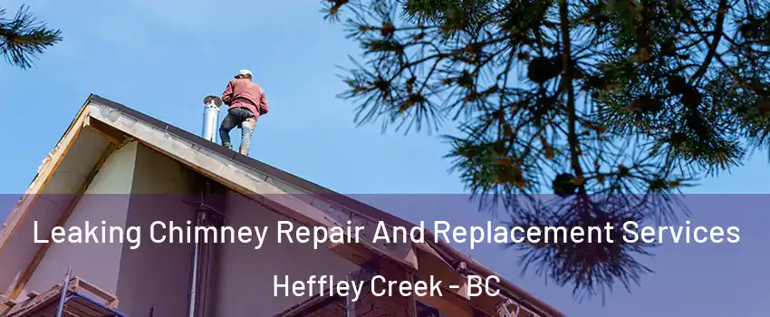  Leaking Chimney Repair And Replacement Services Heffley Creek - BC
