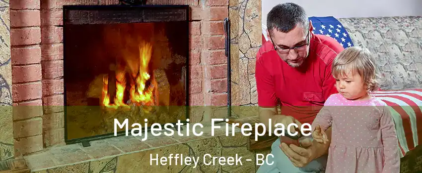  Majestic Fireplace Heffley Creek - BC