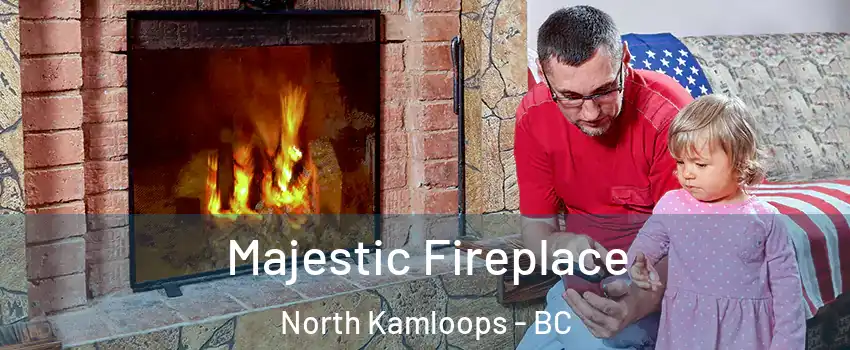  Majestic Fireplace North Kamloops - BC