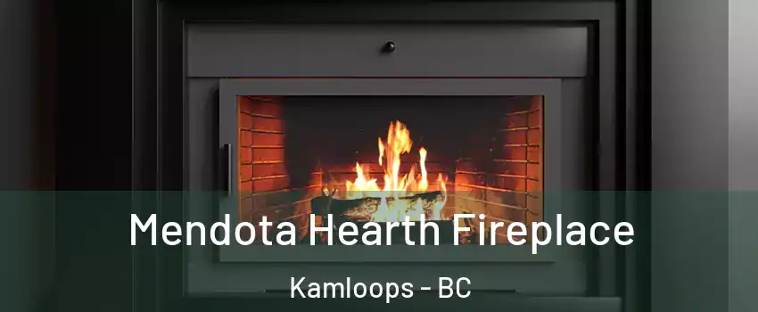Mendota Hearth Fireplace Kamloops - BC
