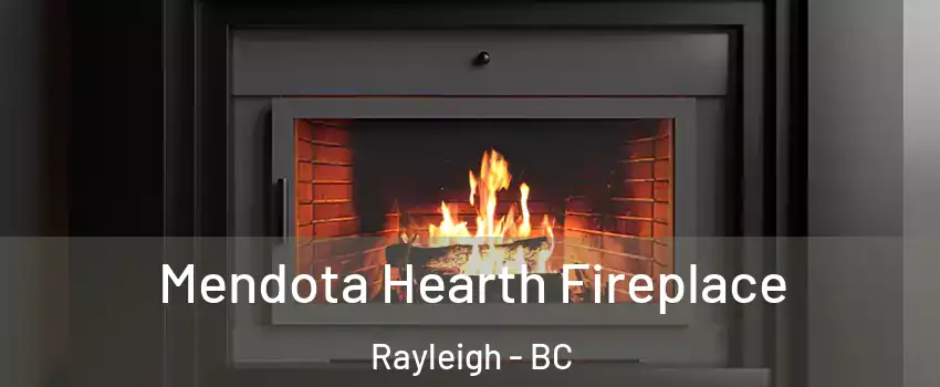 Mendota Hearth Fireplace Rayleigh - BC