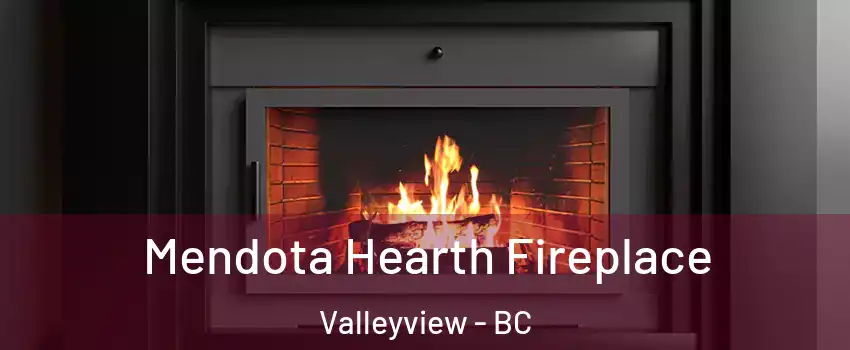 Mendota Hearth Fireplace Valleyview - BC