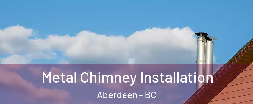  Metal Chimney Installation Aberdeen - BC