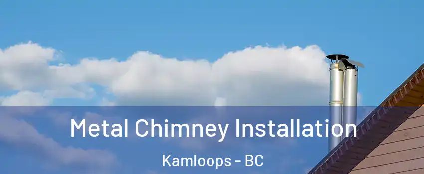  Metal Chimney Installation Kamloops - BC