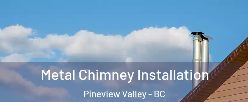  Metal Chimney Installation Pineview Valley - BC