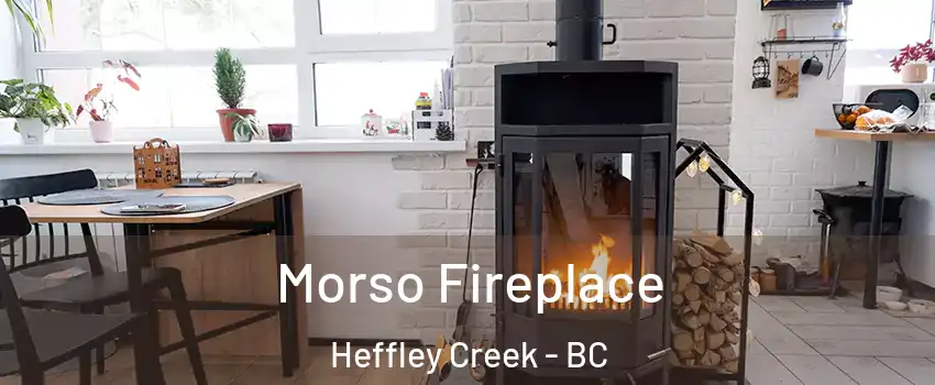  Morso Fireplace Heffley Creek - BC