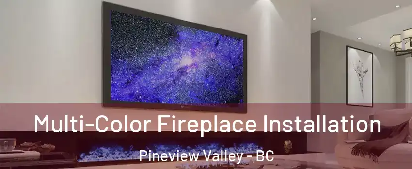  Multi-Color Fireplace Installation Pineview Valley - BC