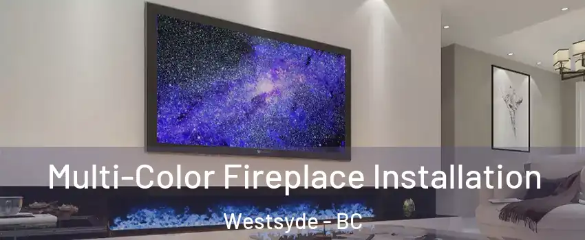  Multi-Color Fireplace Installation Westsyde - BC