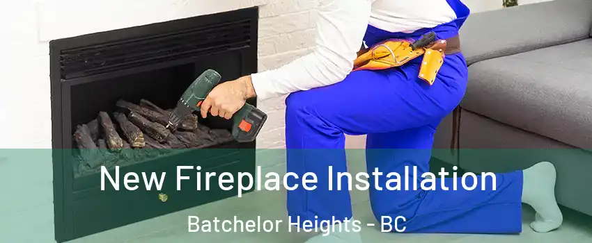 New Fireplace Installation Batchelor Heights - BC