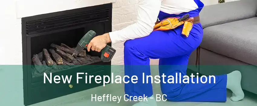 New Fireplace Installation Heffley Creek - BC