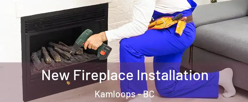 New Fireplace Installation Kamloops - BC
