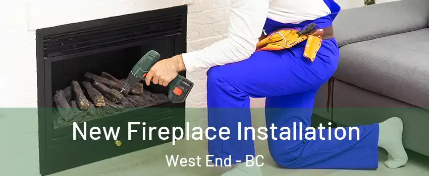 New Fireplace Installation West End - BC