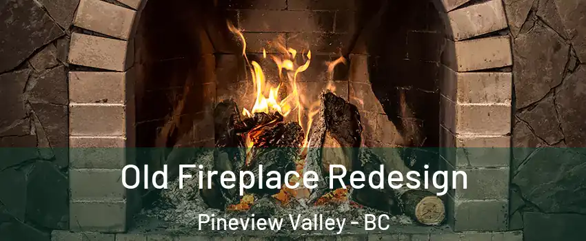  Old Fireplace Redesign Pineview Valley - BC