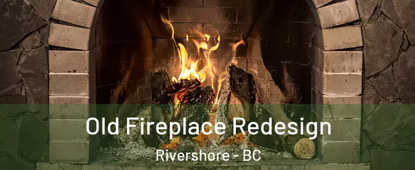 Old Fireplace Redesign Rivershore - BC
