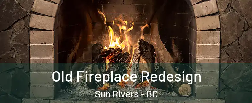  Old Fireplace Redesign Sun Rivers - BC