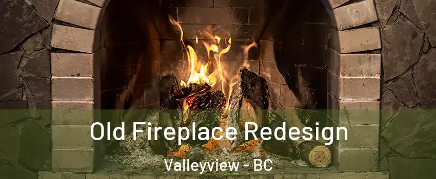  Old Fireplace Redesign Valleyview - BC