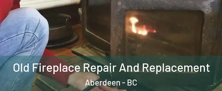  Old Fireplace Repair And Replacement Aberdeen - BC