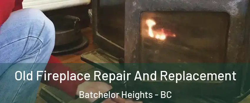  Old Fireplace Repair And Replacement Batchelor Heights - BC