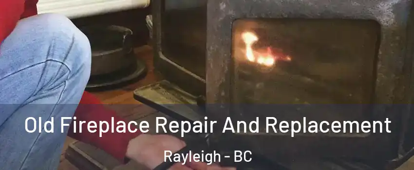  Old Fireplace Repair And Replacement Rayleigh - BC