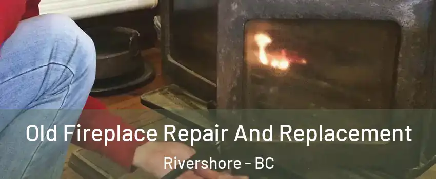  Old Fireplace Repair And Replacement Rivershore - BC