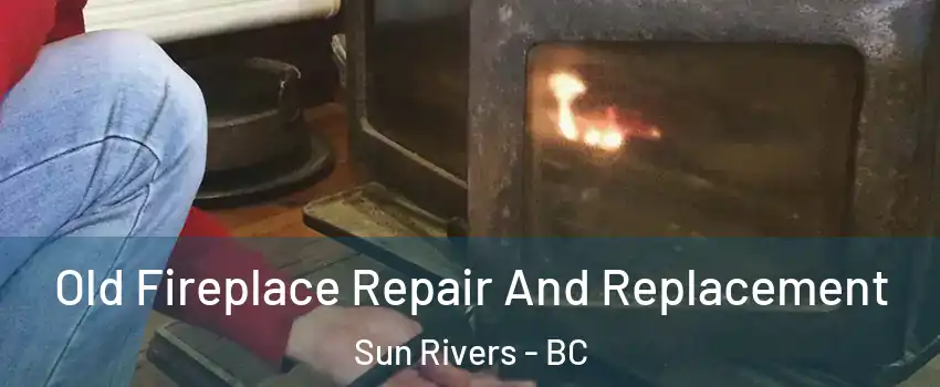  Old Fireplace Repair And Replacement Sun Rivers - BC
