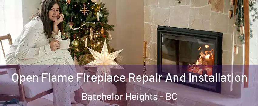  Open Flame Fireplace Repair And Installation Batchelor Heights - BC