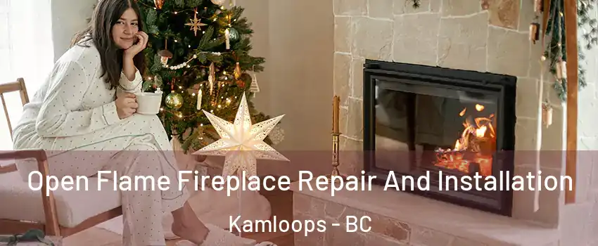  Open Flame Fireplace Repair And Installation Kamloops - BC