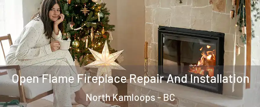  Open Flame Fireplace Repair And Installation North Kamloops - BC