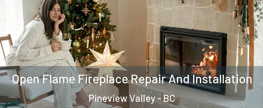  Open Flame Fireplace Repair And Installation Pineview Valley - BC