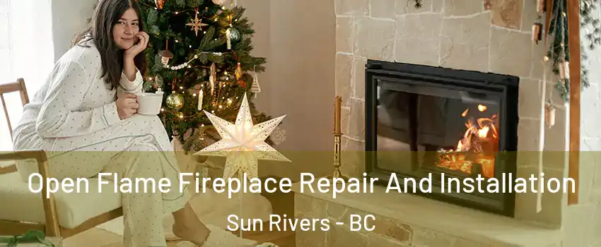  Open Flame Fireplace Repair And Installation Sun Rivers - BC