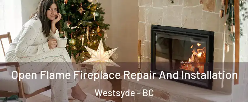  Open Flame Fireplace Repair And Installation Westsyde - BC