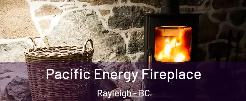  Pacific Energy Fireplace Rayleigh - BC