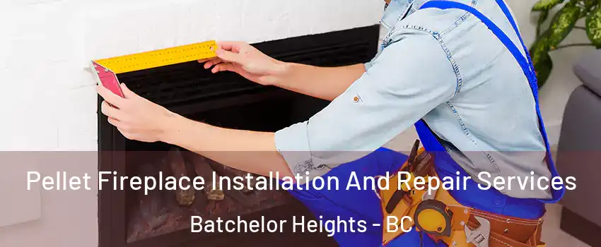  Pellet Fireplace Installation And Repair Services Batchelor Heights - BC