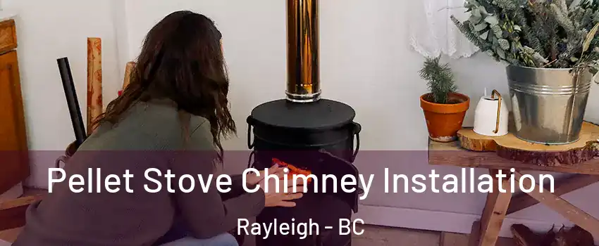  Pellet Stove Chimney Installation Rayleigh - BC