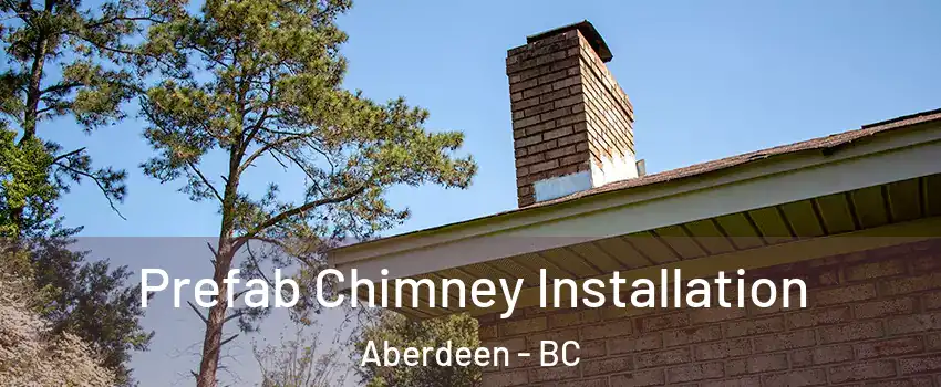  Prefab Chimney Installation Aberdeen - BC